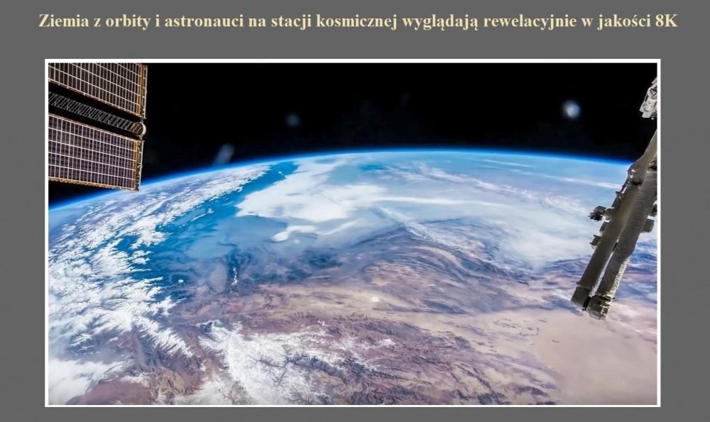 Ziemia z orbity i astronauci na stacji kosmicznej wyglądają rewelacyjnie w jakości 8K.jpg