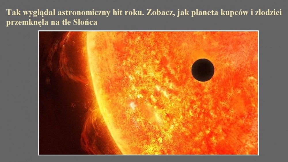 Tak wyglądał astronomiczny hit roku. Zobacz, jak planeta kupców i złodziei przemknęła na tle Słońca.jpg
