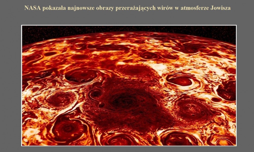 NASA pokazała najnowsze obrazy przerażających wirów w atmosferze Jowisza.jpg