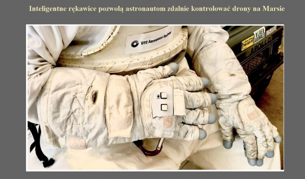 Inteligentne rękawice pozwolą astronautom zdalnie kontrolować drony na Marsie.jpg