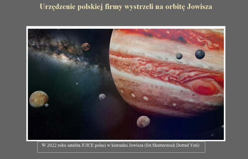 Urzędzenie polskiej firmy wystrzeli na orbitę Jowisza.jpg