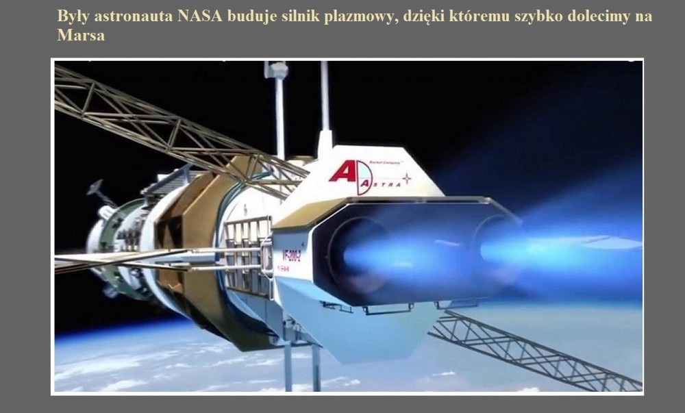 Były astronauta NASA buduje silnik plazmowy, dzięki któremu szybko dolecimy na Marsa.jpg