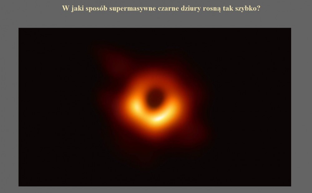 W jaki sposób supermasywne czarne dziury rosną tak szybko.jpg