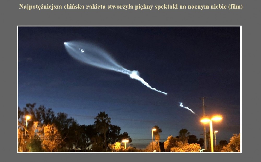 Najpotężniejsza chińska rakieta stworzyła piękny spektakl na nocnym niebie (film).jpg