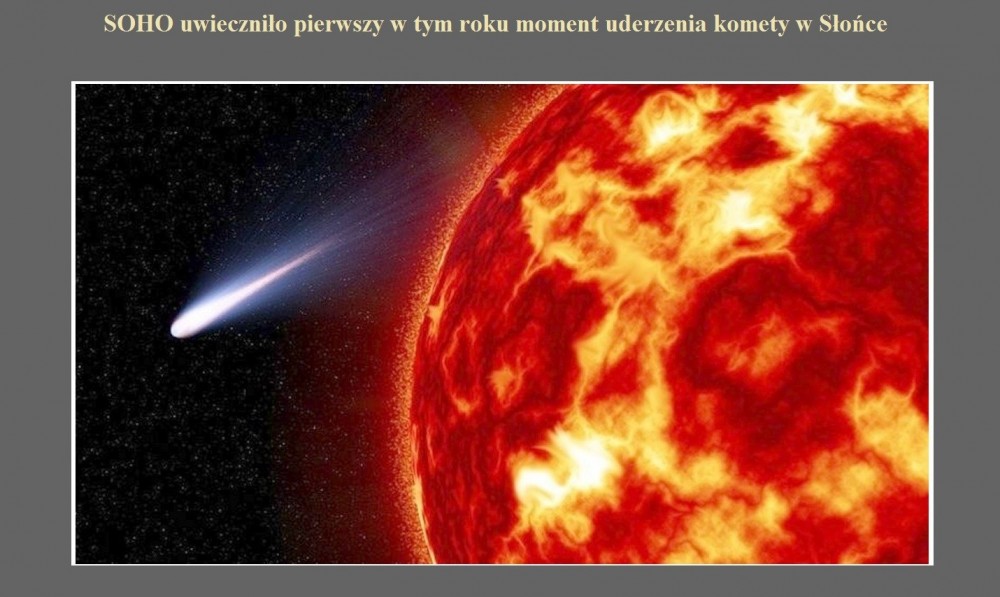 SOHO uwieczniło pierwszy w tym roku moment uderzenia komety w Słońce.jpg