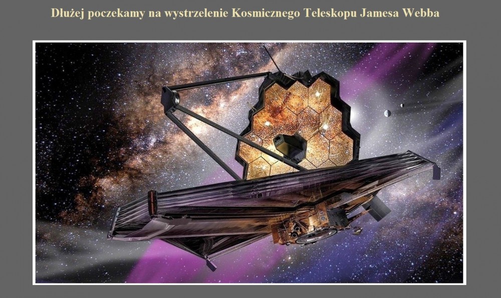 Dłużej poczekamy na wystrzelenie Kosmicznego Teleskopu Jamesa Webba.jpg