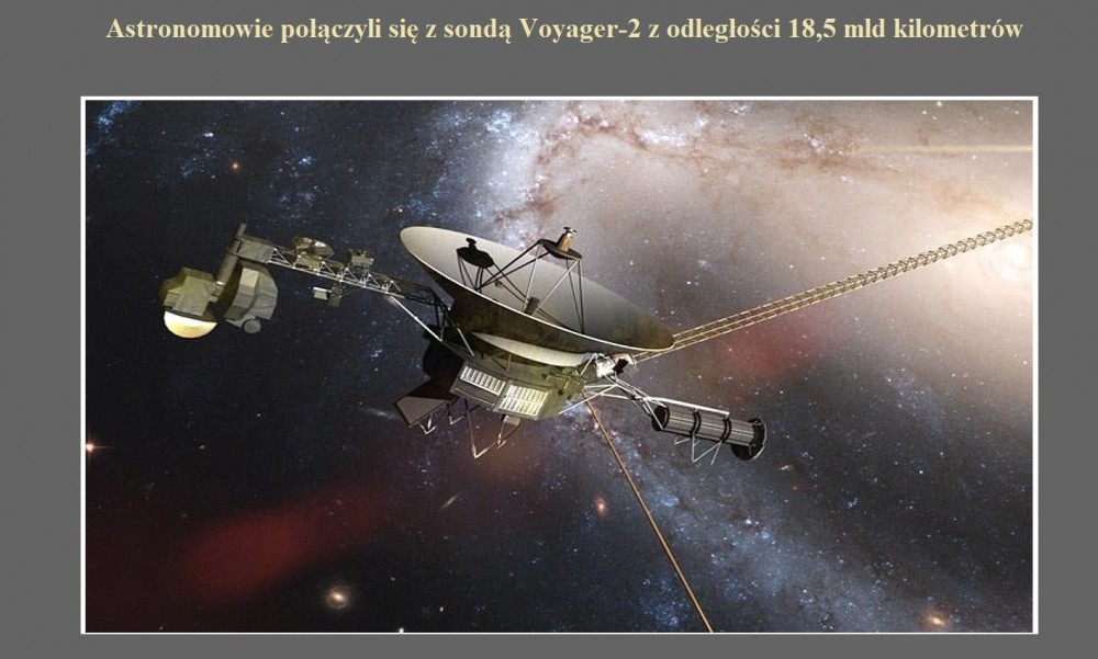 Astronomowie połączyli się z sondą Voyager-2 z odległości 18,5 mld kilometrów.jpg