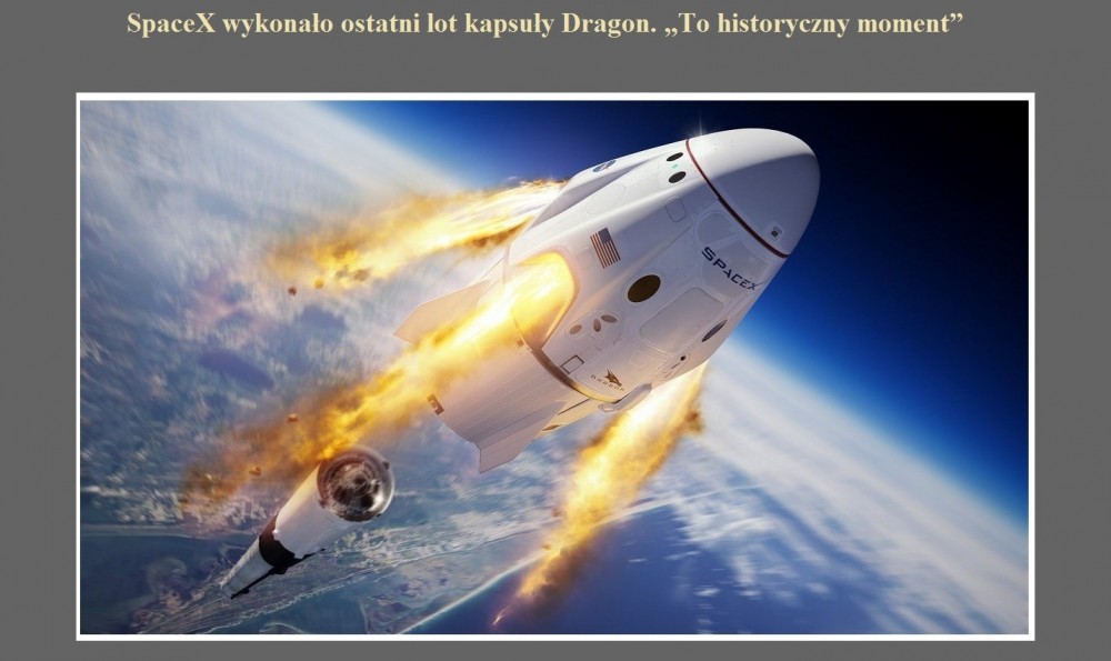 SpaceX wykonało ostatni lot kapsuły Dragon. To historyczny moment.jpg