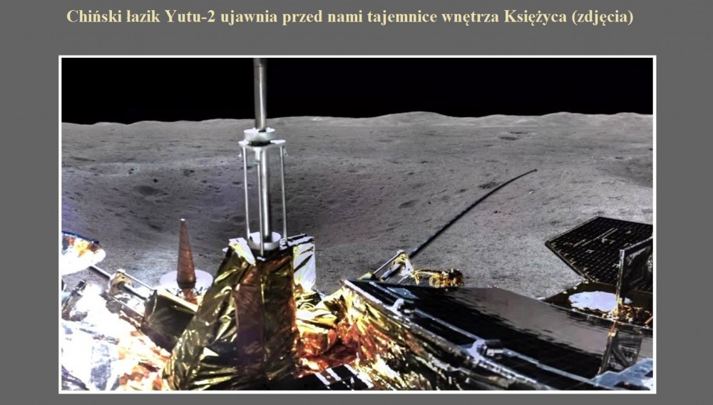 Chiński łazik Yutu-2 ujawnia przed nami tajemnice wnętrza Księżyca (zdjęcia).jpg