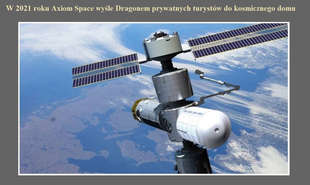 W 2021 roku Axiom Space wyśle Dragonem prywatnych turystów do kosmicznego domu.jpg