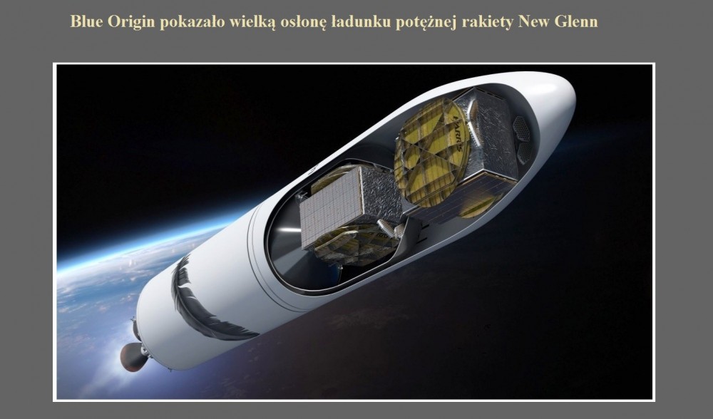 Blue Origin pokazało wielką osłonę ładunku potężnej rakiety New Glenn.jpg