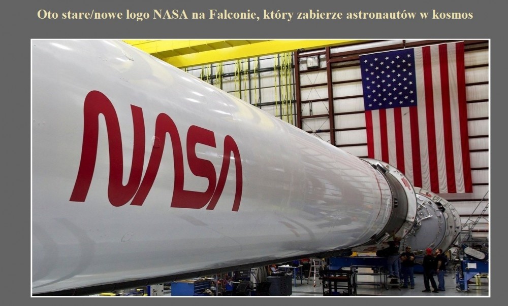 Oto stare nowe logo NASA na Falconie, który zabierze astronautów w kosmos.jpg