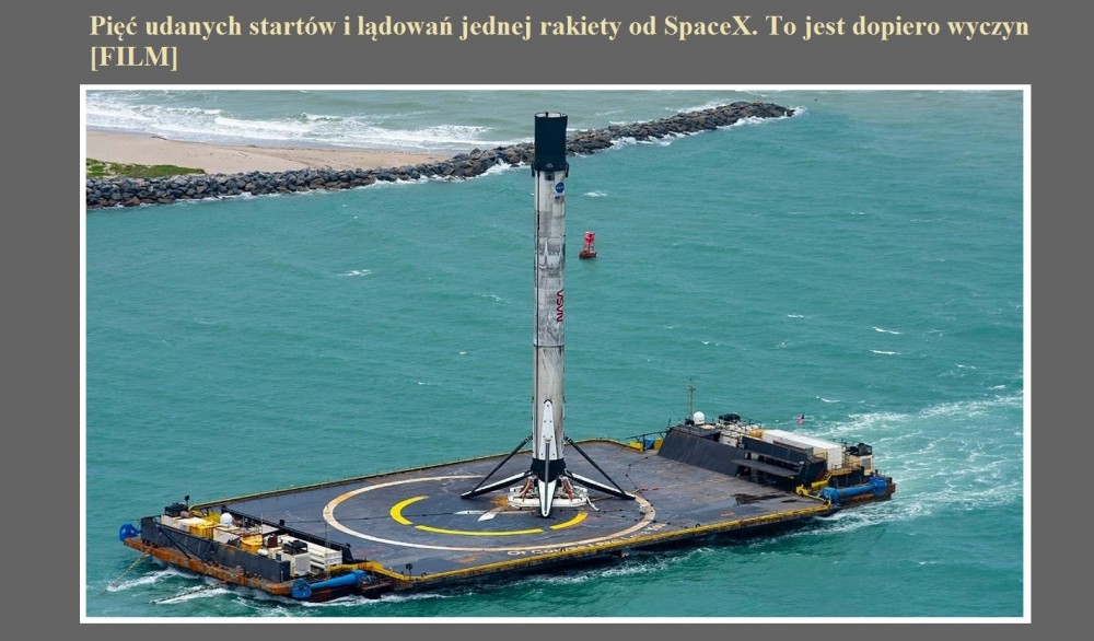 Pięć udanych startów i lądowań jednej rakiety od SpaceX. To jest dopiero wyczyn [FILM].jpg