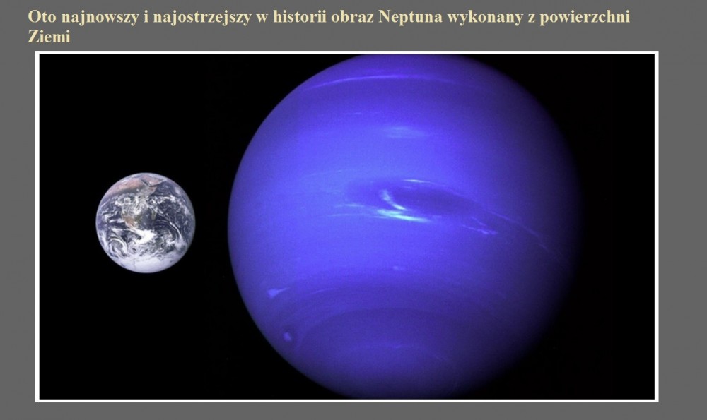 Oto najnowszy i najostrzejszy w historii obraz Neptuna wykonany z powierzchni Ziemi.jpg