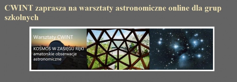 CWINT zaprasza na warsztaty astronomiczne online dla grup szkolnych.jpg