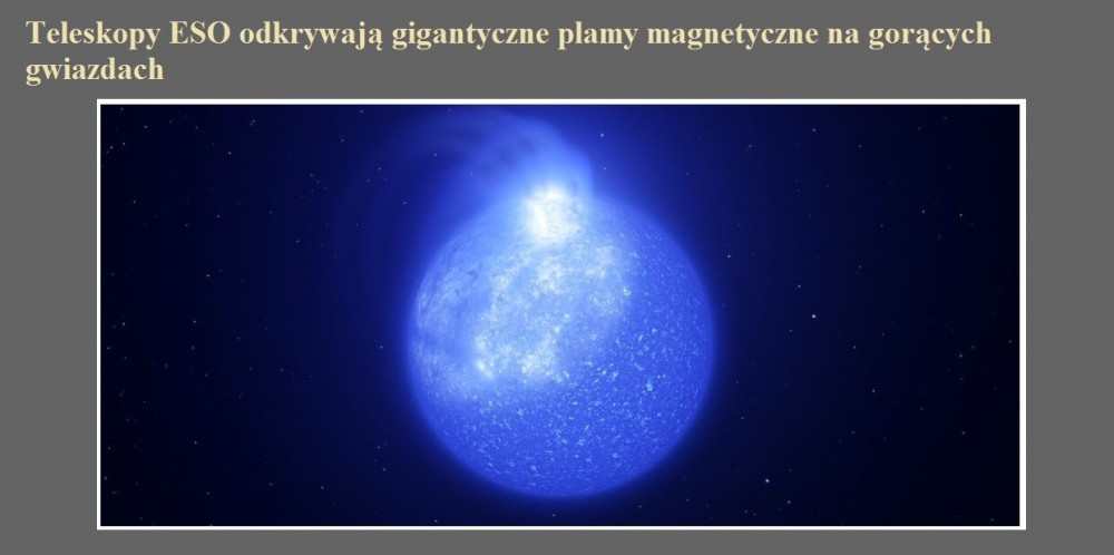Teleskopy ESO odkrywają gigantyczne plamy magnetyczne na gorących gwiazdach.jpg