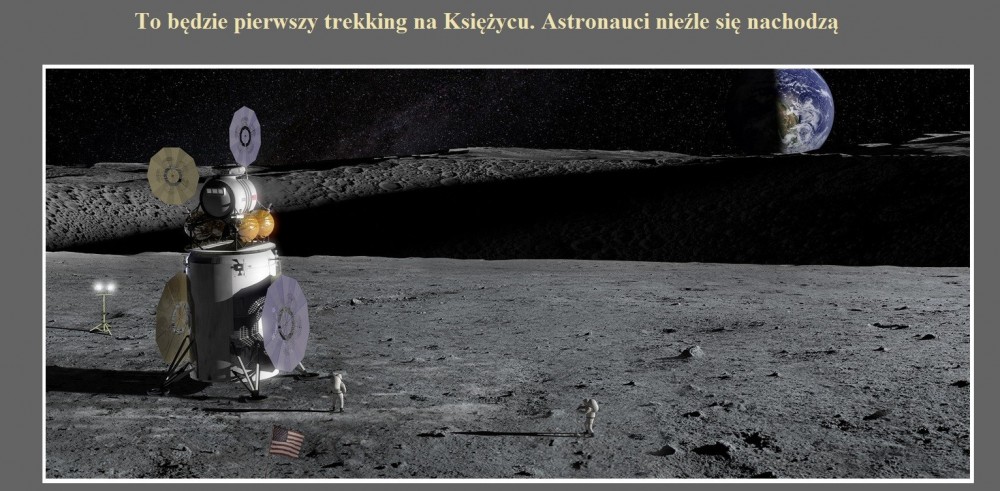 To będzie pierwszy trekking na Księżycu. Astronauci nieźle się nachodzą.jpg