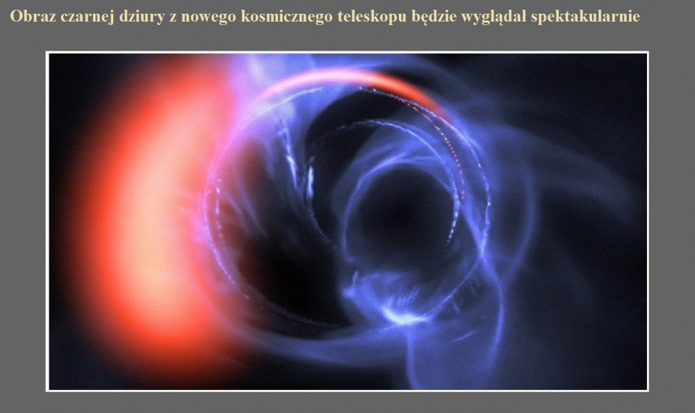 Obraz czarnej dziury z nowego kosmicznego teleskopu będzie wyglądał spektakularnie.jpg