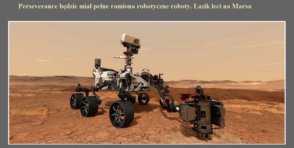 Perseverance będzie miał pełne ramiona robotyczne roboty. Łazik leci na Marsa.jpg