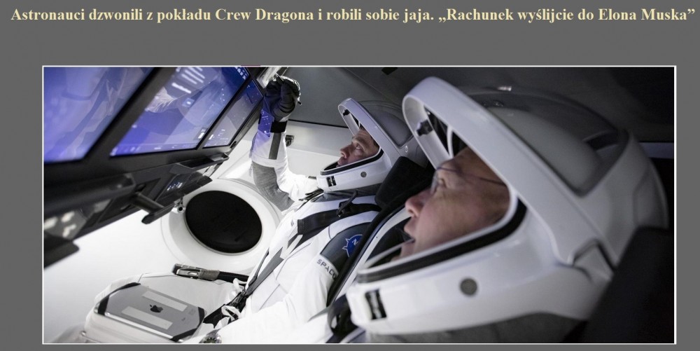 Astronauci dzwonili z pokładu Crew Dragona i robili sobie jaja. Rachunek wyślijcie do Elona Muska.jpg