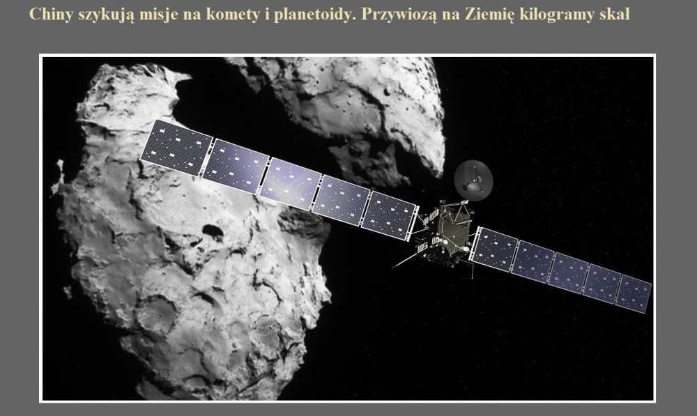 Chiny szykują misje na komety i planetoidy. Przywiozą na Ziemię kilogramy skał.jpg