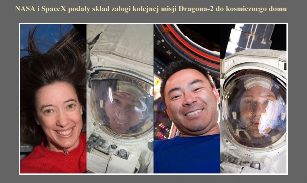 NASA i SpaceX podały skład załogi kolejnej misji Dragona-2 do kosmicznego domu.jpg