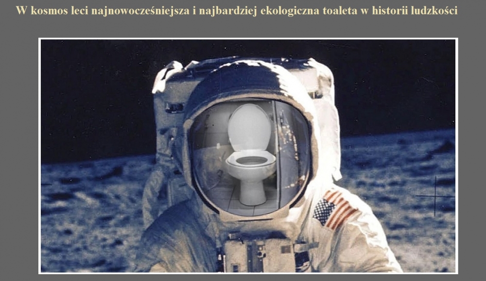 W kosmos leci najnowocześniejsza i najbardziej ekologiczna toaleta w historii ludzkości.jpg