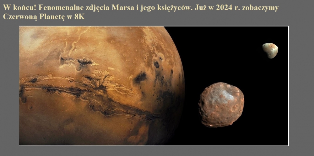W końcu Fenomenalne zdjęcia Marsa i jego księżyców. Już w 2024 r. zobaczymy Czerwoną Planetę w 8K.jpg