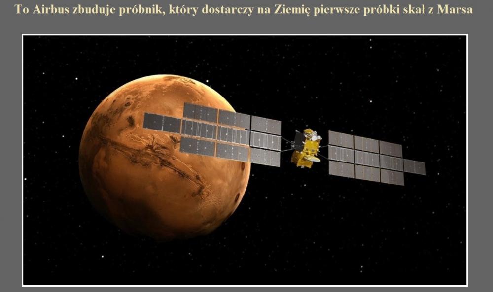 To Airbus zbuduje próbnik, który dostarczy na Ziemię pierwsze próbki skał z Marsa.jpg