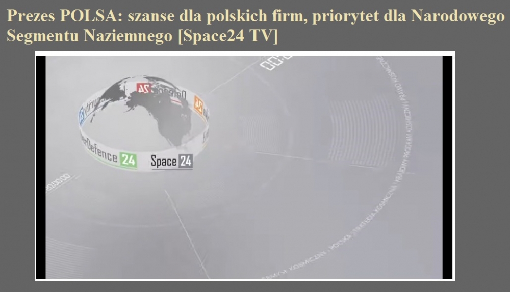 Prezes POLSA szanse dla polskich firm, priorytet dla Narodowego Segmentu Naziemnego [Space24 TV].jpg