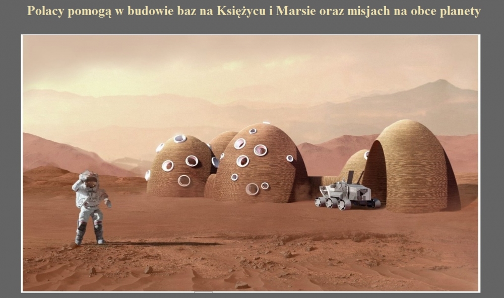 Polacy pomogą w budowie baz na Księżycu i Marsie oraz misjach na obce planety.jpg