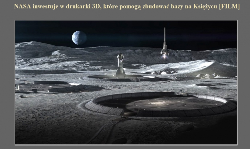 NASA inwestuje w drukarki 3D, które pomogą zbudować bazy na Księżycu [FILM].jpg