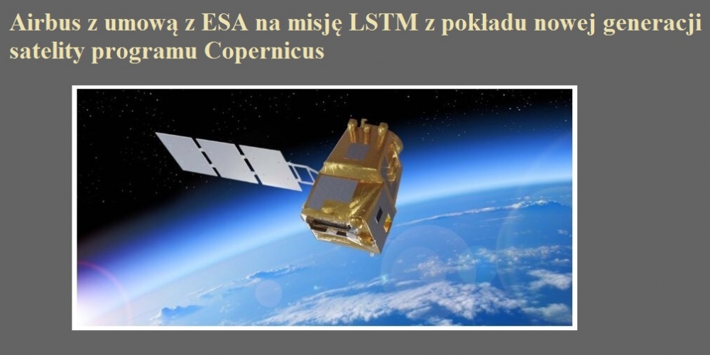 Airbus z umową z ESA na misję LSTM z pokładu nowej generacji satelity programu Copernicus.jpg
