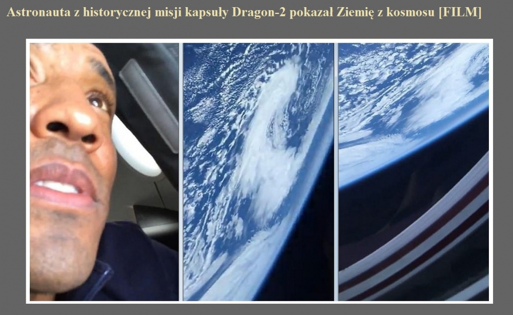 Astronauta z historycznej misji kapsuły Dragon-2 pokazał Ziemię z kosmosu [FILM].jpg