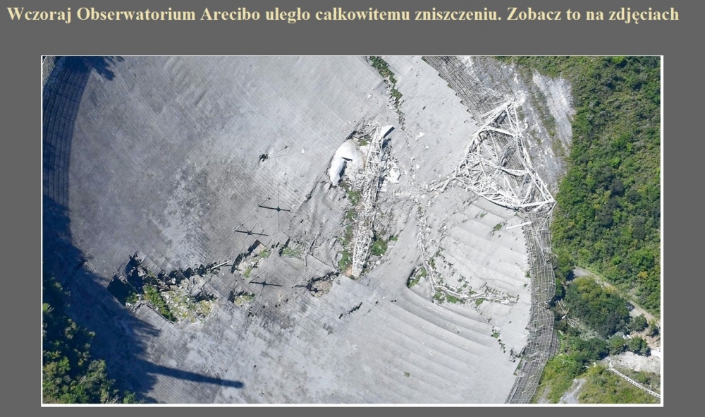 Wczoraj Obserwatorium Arecibo uległo całkowitemu zniszczeniu. Zobacz to na zdjęciach.jpg