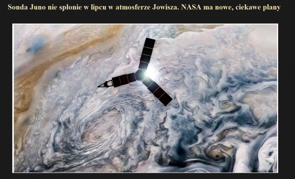 Sonda Juno nie spłonie w lipcu w atmosferze Jowisza. NASA ma nowe, ciekawe plany.jpg