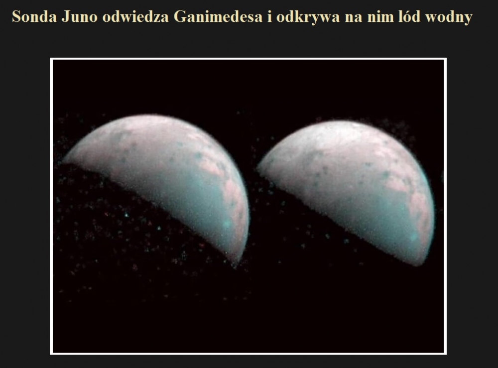 Sonda Juno odwiedza Ganimedesa i odkrywa na nim lód wodny.jpg
