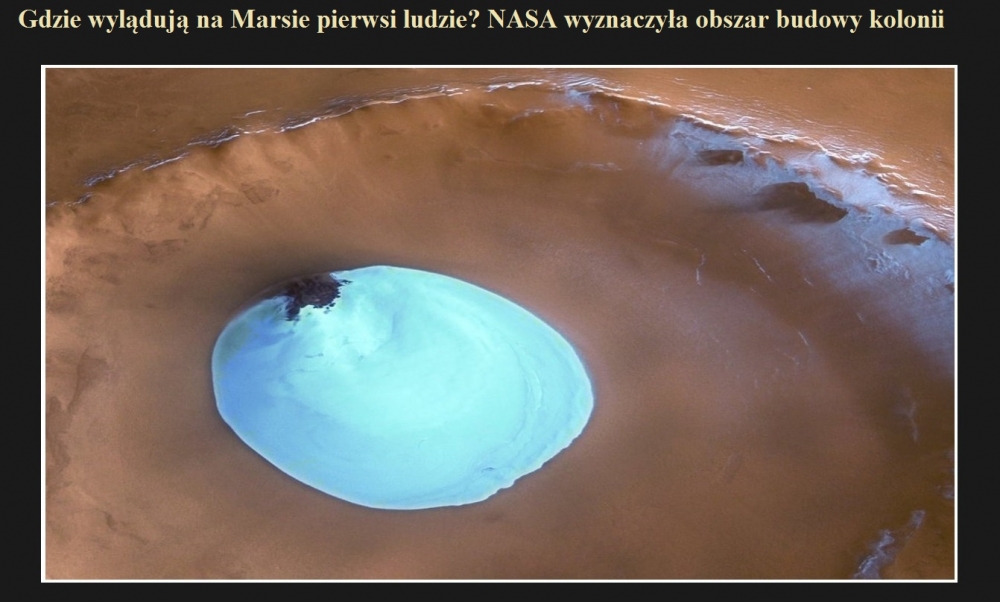 Gdzie wylądują na Marsie pierwsi ludzie NASA wyznaczyła obszar budowy kolonii.jpg