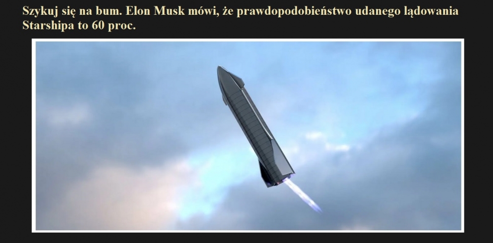 Szykuj się na bum. Elon Musk mówi, że prawdopodobieństwo udanego lądowania Starshipa to 60 proc..jpg