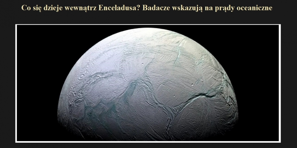 Co się dzieje wewnątrz Enceladusa Badacze wskazują na prądy oceaniczne.jpg