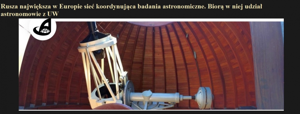 Rusza największa w Europie sieć koordynująca badania astronomiczne. Biorą w niej udział astronomowie z UW.jpg