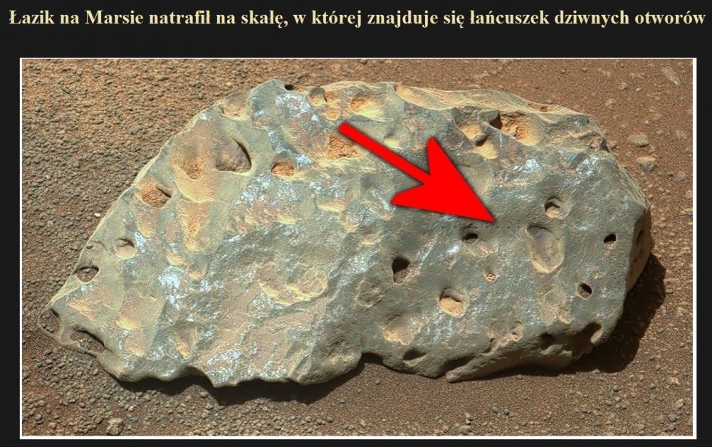 Łazik na Marsie natrafił na skałę, w której znajduje się łańcuszek dziwnych otworów.jpg
