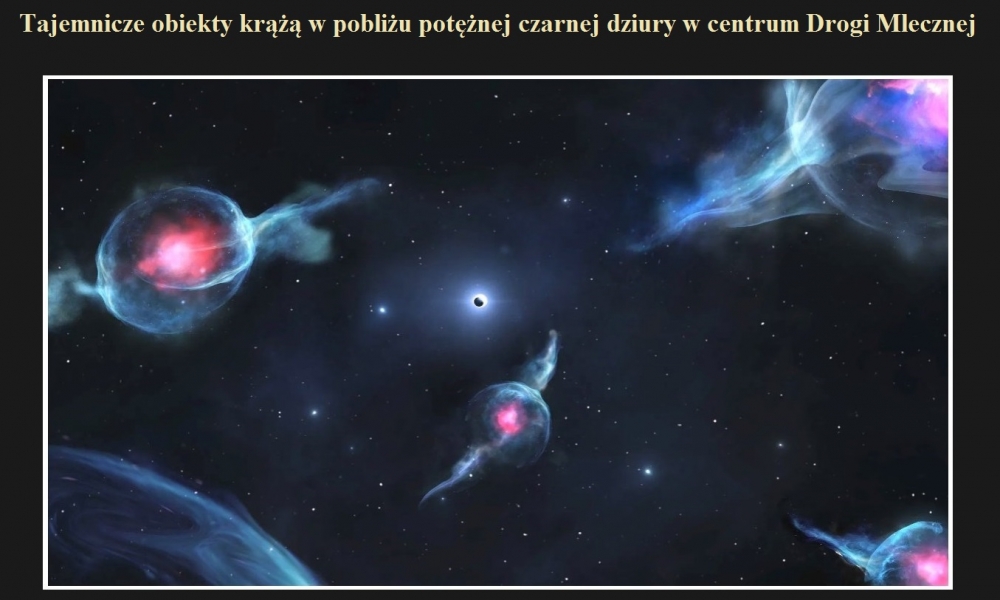 Tajemnicze obiekty krążą w pobliżu potężnej czarnej dziury w centrum Drogi Mlecznej.jpg