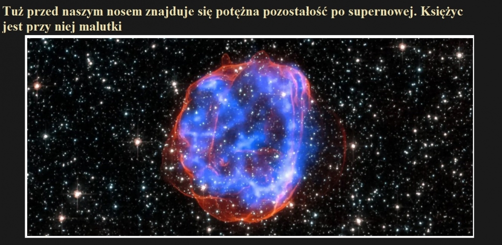 Tuż przed naszym nosem znajduje się potężna pozostałość po supernowej. Księżyc jest przy niej malutki.jpg