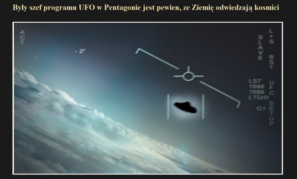 Były szef programu UFO w Pentagonie jest pewien, ze Ziemię odwiedzają kosmici.jpg