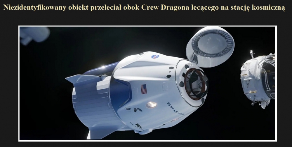 Niezidentyfikowany obiekt przeleciał obok Crew Dragona lecącego na stację kosmiczną.jpg
