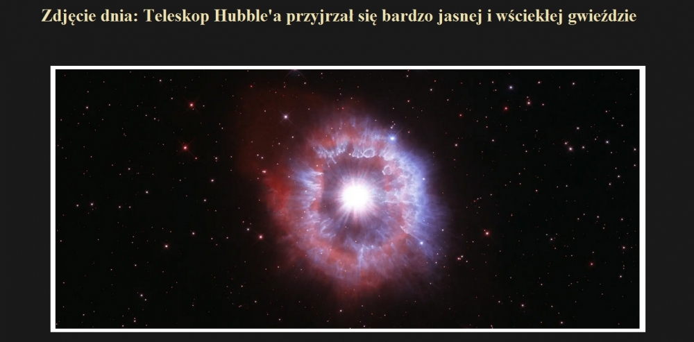 Zdjęcie dnia Teleskop Hubble'a przyjrzał się bardzo jasnej i wściekłej gwieździe.jpg