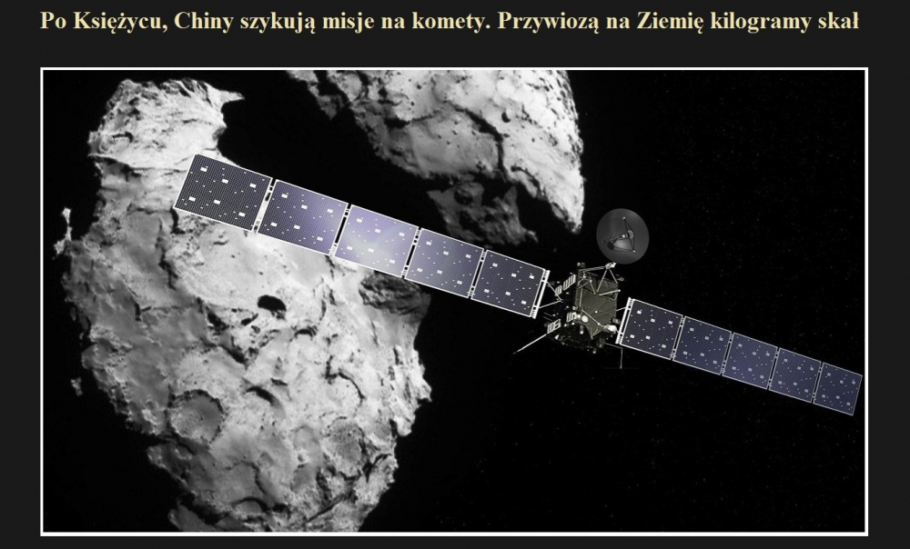 Po Księżycu, Chiny szykują misje na komety. Przywiozą na Ziemię kilogramy skał.jpg