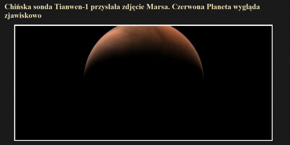 Chińska sonda Tianwen-1 przysłała zdjęcie Marsa. Czerwona Planeta wygląda zjawiskowo.jpg