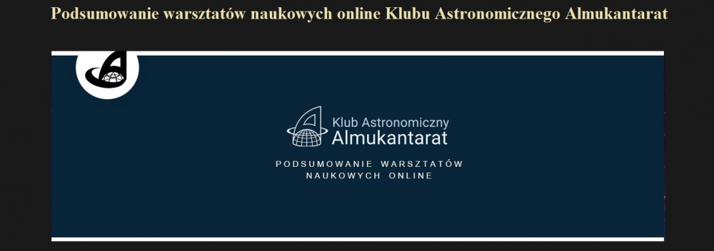 Podsumowanie warsztatów naukowych online Klubu Astronomicznego Almukantarat.jpg
